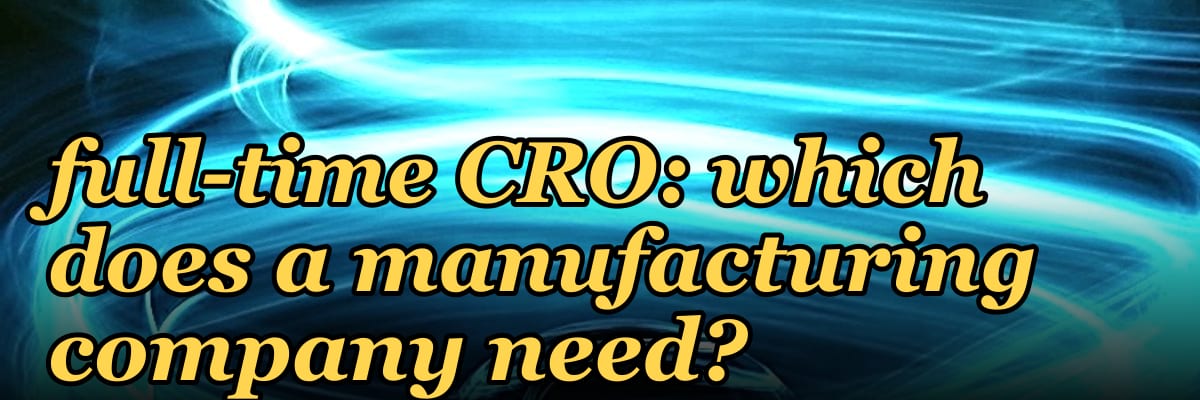 Fractional CRO vs full-time CRO: which does a manufacturing company need?