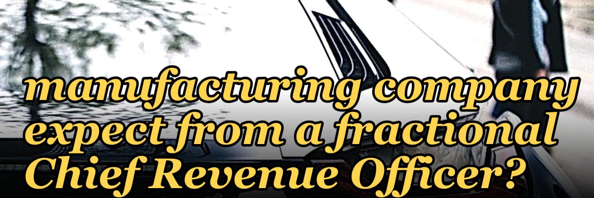 What ROI should a manufacturing company expect from a fractional Chief Revenue Officer?