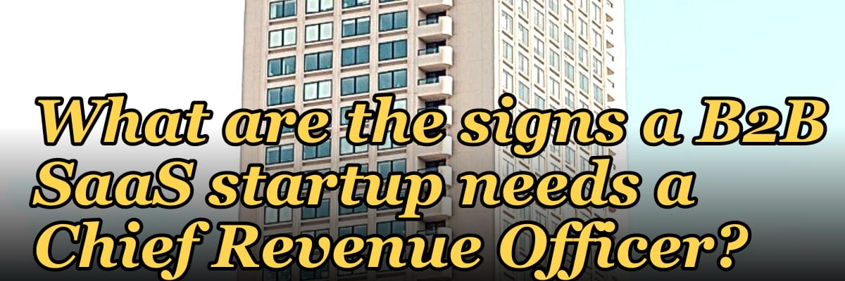 What are the signs a B2B SaaS startup needs a Chief Revenue Officer?