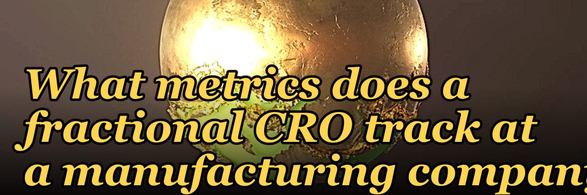 What metrics does a fractional CRO track at a manufacturing company?