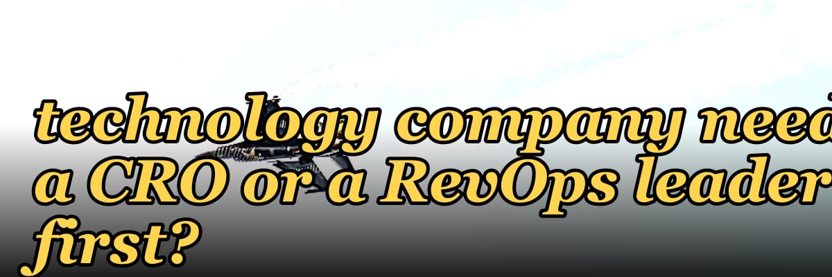 Does a healthcare technology company need a CRO or a RevOps leader first?