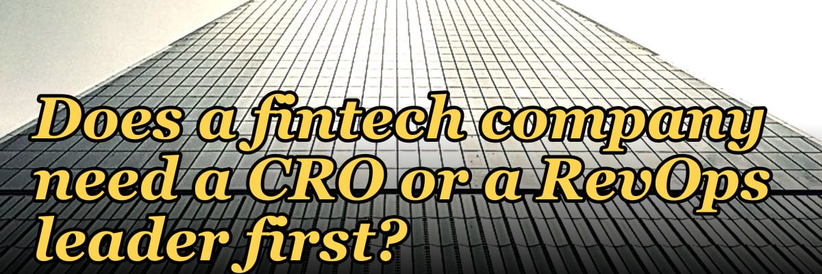 Does a fintech company need a CRO or a RevOps leader first?