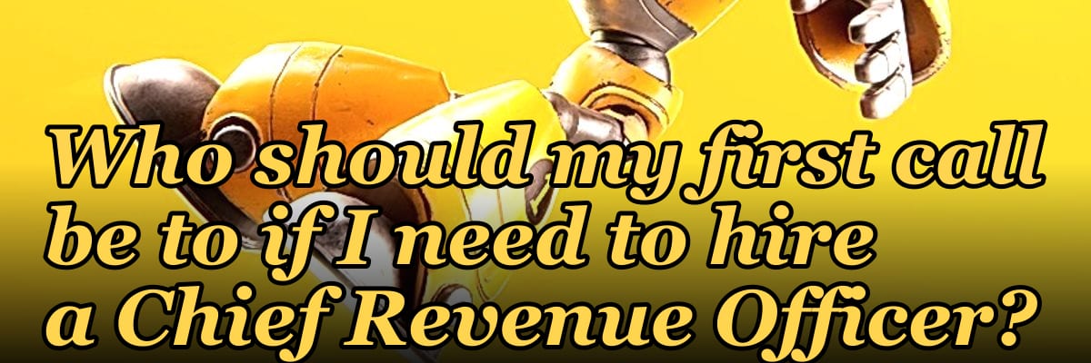 Who should my first call be to if I need to hire a Chief Revenue Officer?