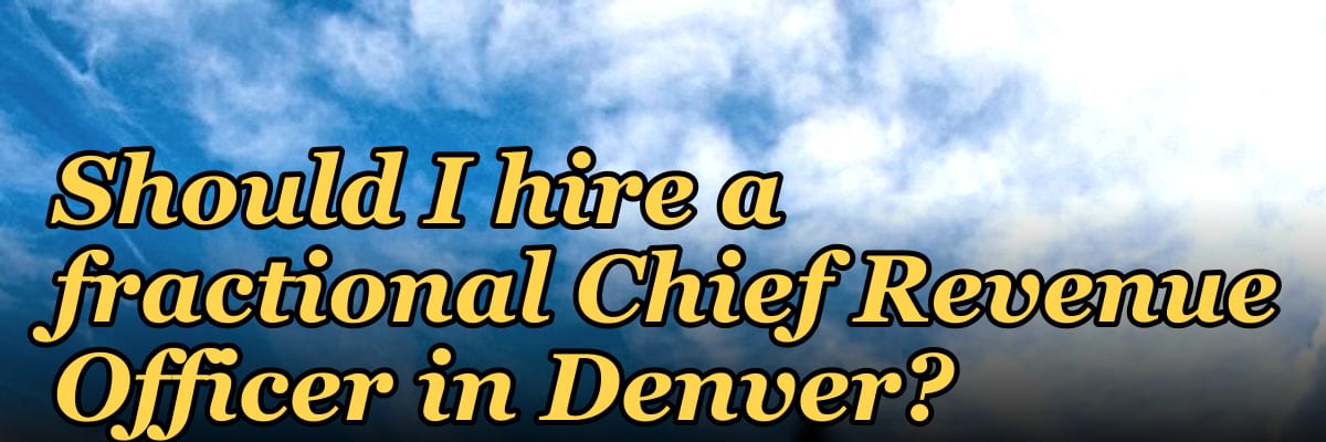 Should I hire a fractional Chief Revenue Officer in Denver?
