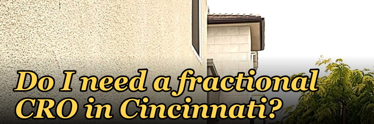 Do I need a fractional CRO in Cincinnati?
