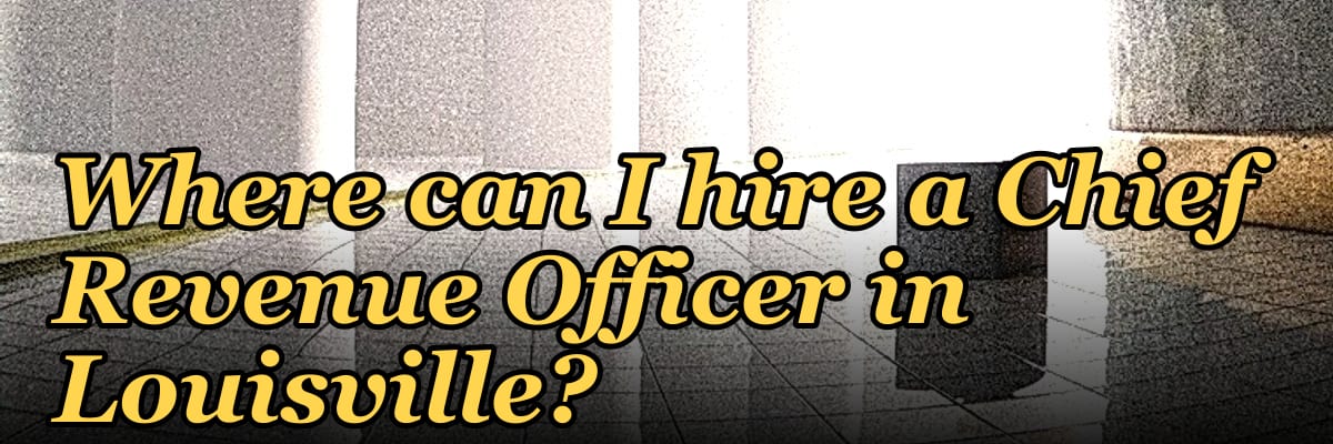 Where can I hire a Chief Revenue Officer in Louisville?