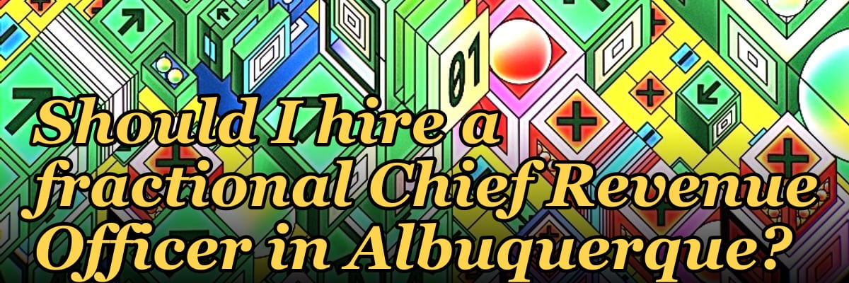Should I hire a fractional Chief Revenue Officer in Albuquerque?