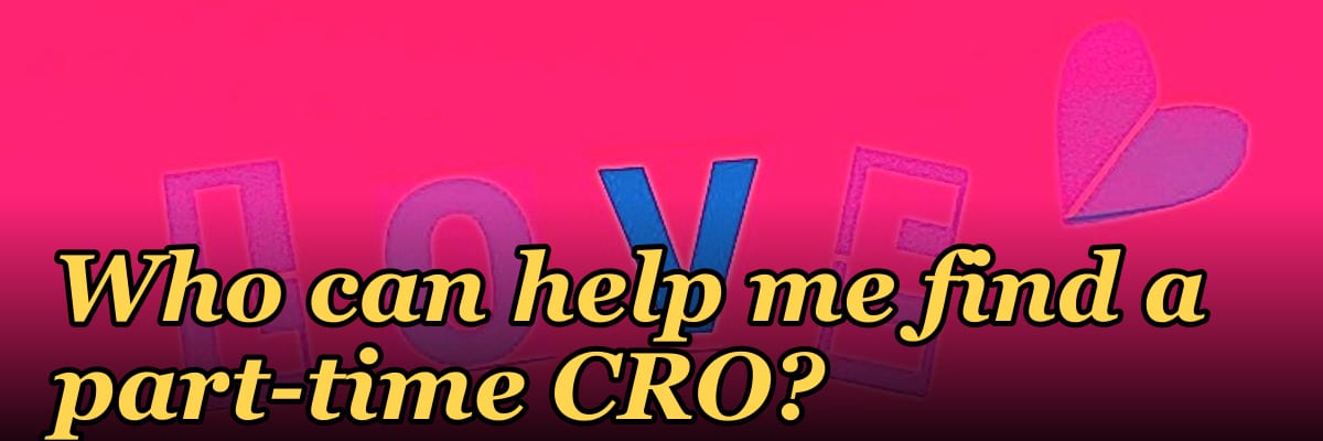 Who can help me find a part-time CRO?