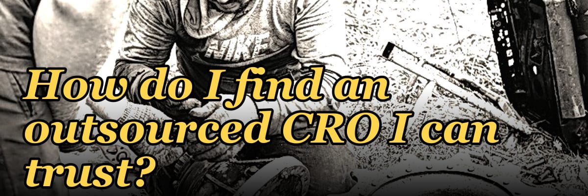 How do I find an outsourced CRO I can trust?