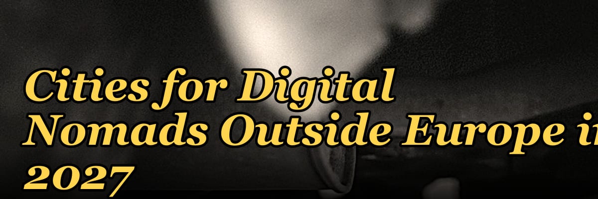 Best Affordable Global Cities for Digital Nomads Outside Europe in 2027