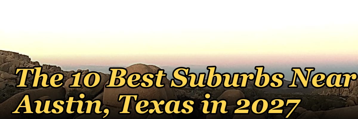 The 10 Best Suburbs Near Austin, Texas in 2027