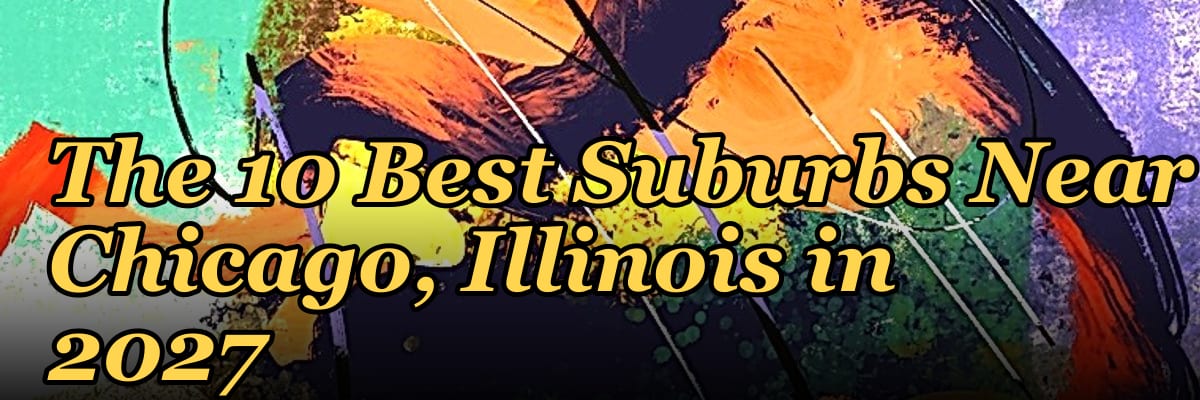 The 10 Best Suburbs Near Chicago, Illinois in 2027