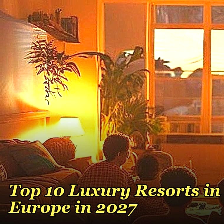 Top 10 Luxury Resorts in Europe in 2027