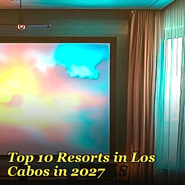 Top 10 Resorts in Los Cabos in 2027
