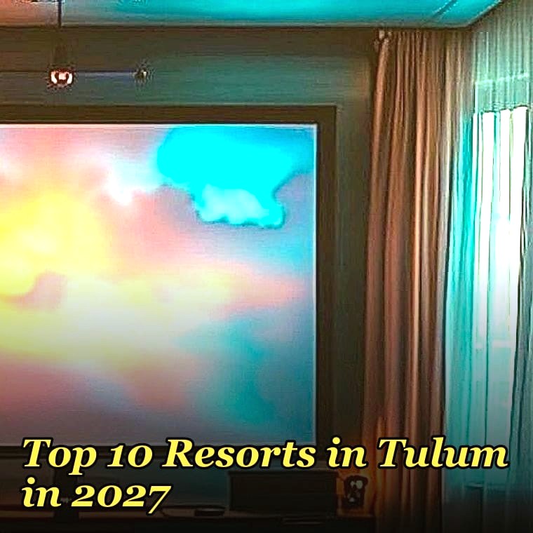 Top 10 Resorts in Tulum in 2027
