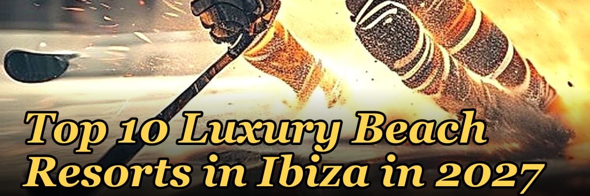 Top 10 Luxury Beach Resorts in Ibiza in 2027