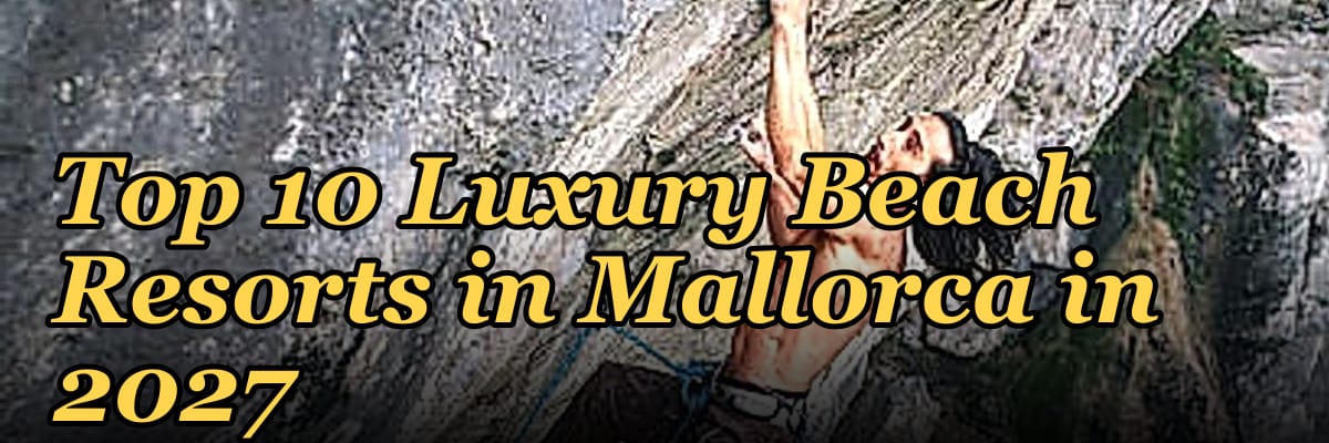 Top 10 Luxury Beach Resorts in Mallorca in 2027