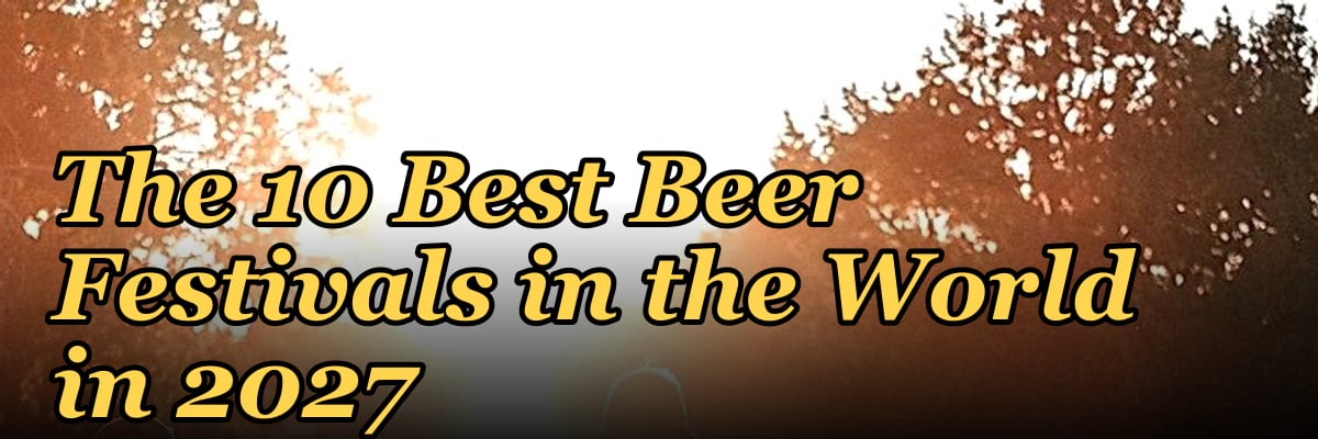 The 10 Best Beer Festivals in the World in 2027