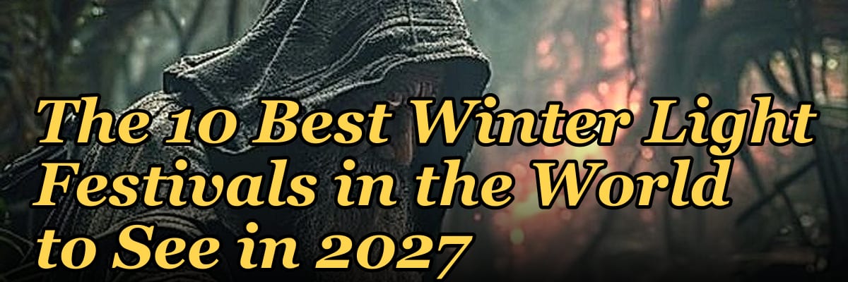 The 10 Best Winter Light Festivals in the World to See in 2027