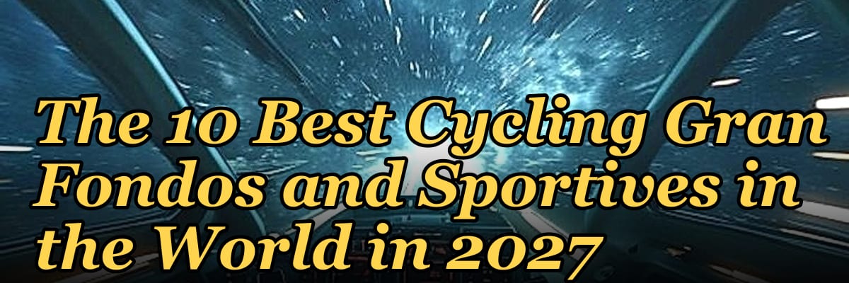 The 10 Best Cycling Gran Fondos and Sportives in the World in 2027
